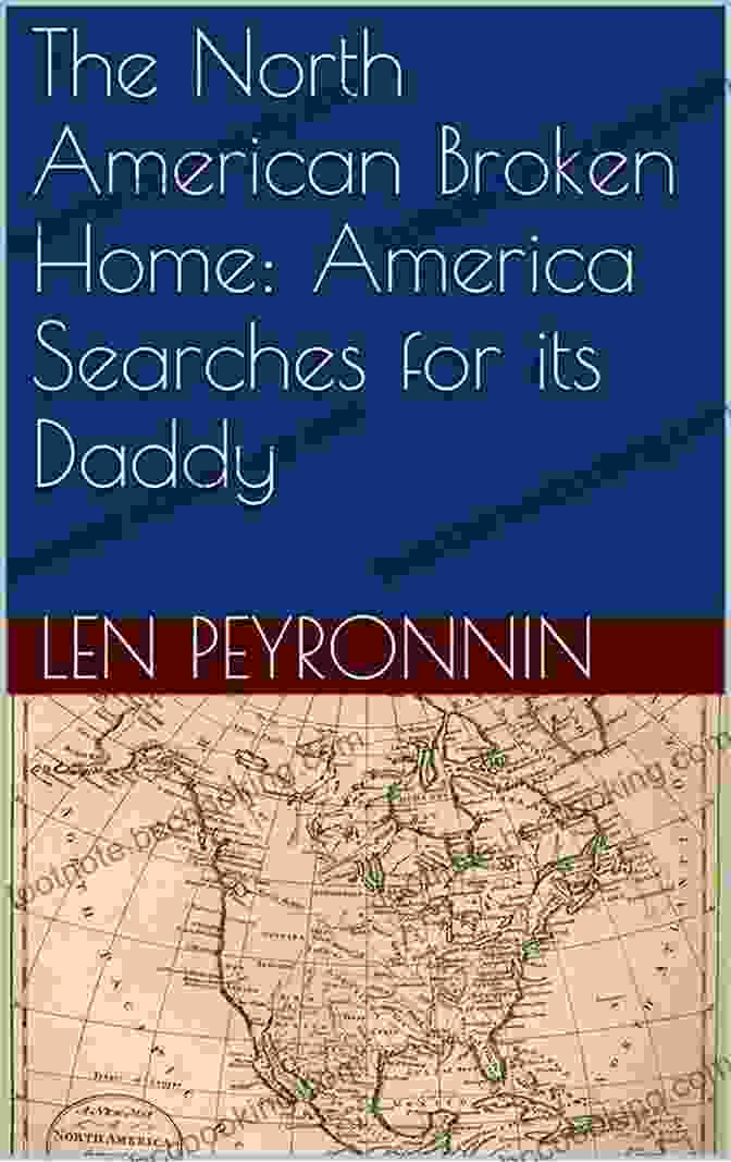 A Broken Home The North American Broken Home: America Searches For Its Daddy