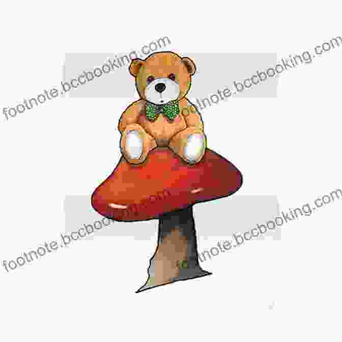 A Teddy Bear Sitting On A Toadstool In A Forest The Legend Of The Teddy Bear (Myths Legends Fairy And Folktales)