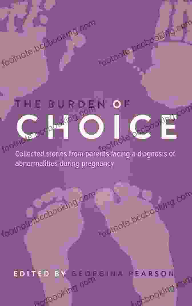 Book Cover Of 'Collected Stories From Parents Facing Diagnosis Of Abnormalities During Pregnancy' The Burden Of Choice: Collected Stories From Parents Facing A Diagnosis Of Abnormalities During Pregnancy