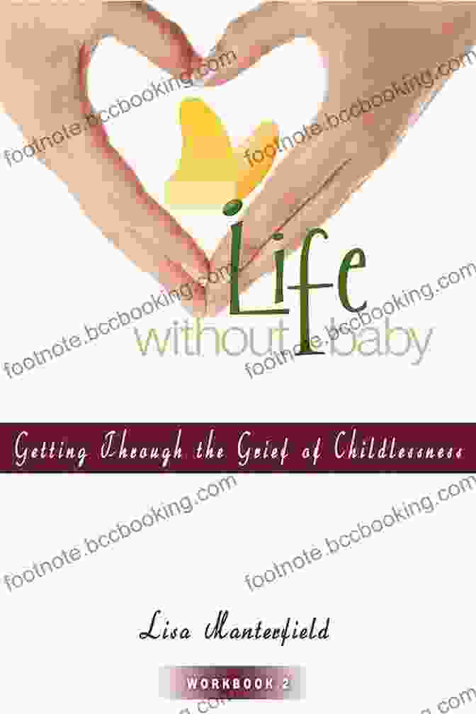 Book Cover Of 'Getting Through The Grief Of Childlessness' Life Without Baby Workbook 2: Getting Through The Grief Of Childlessness