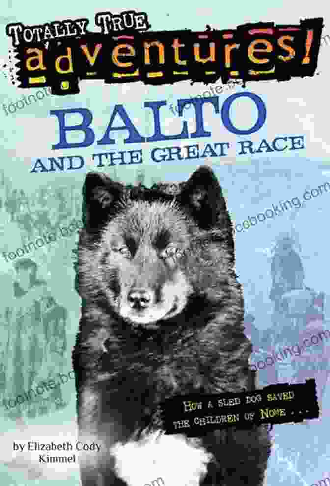 Book Cover Of How Sled Dogs Saved The Children Of Nome Balto And The Great Race (Totally True Adventures): How A Sled Dog Saved The Children Of Nome