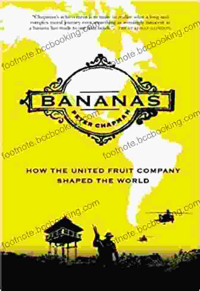 Book Cover Of 'How The United Fruit Company Shaped The World' Bananas: How The United Fruit Company Shaped The World