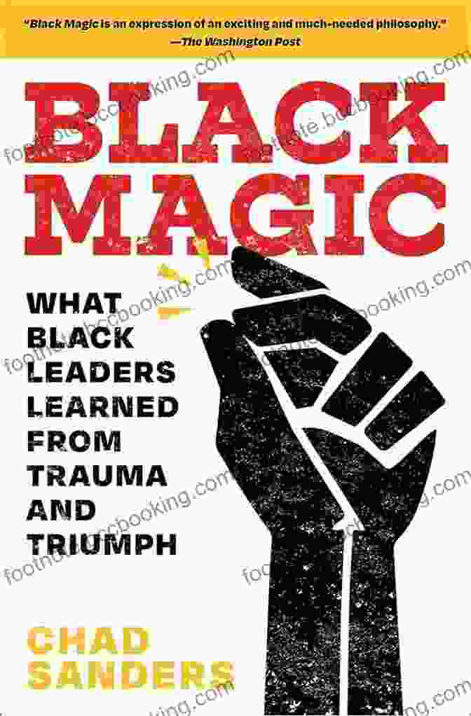 Book Cover Of 'What Black Leaders Learned From Trauma And Triumph' Black Magic: What Black Leaders Learned From Trauma And Triumph