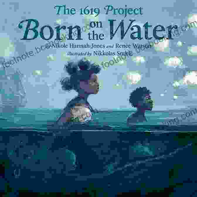 Born On The Water Book Cover Featuring An Image Of A Young Black Girl In Water The 1619 Project: Born On The Water