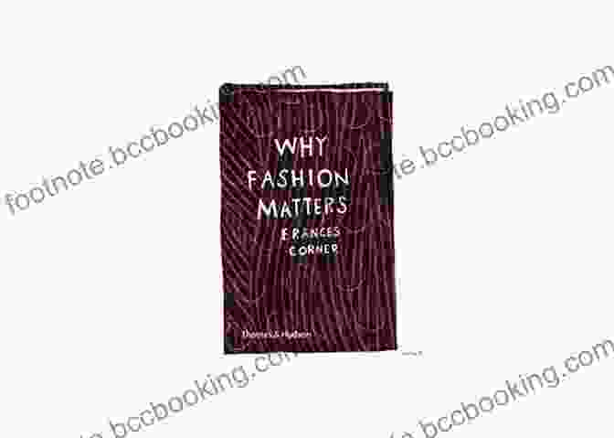 Cover Of The Book 'Why Fashion Matters' By Frances Corner Why Fashion Matters Frances Corner