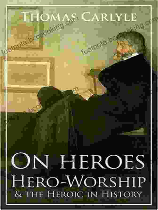 Cover Of Thomas Carlyle's 'On Heroes, Hero Worship, And The Heroic In History' ON HEROES HERO WORSHIP AND THE HEROIC IN HISTORY : Novel Classic Editions With Original Illustration Original Illustrations Annotated