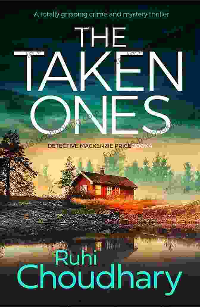 Detective Mackenzie Price Standing In A Dark Alley, Her Face Illuminated By The Glow Of A Streetlight, Her Eyes Scanning The Shadows The Taken Ones: A Totally Gripping Crime And Mystery Thriller (Detective Mackenzie Price 4)