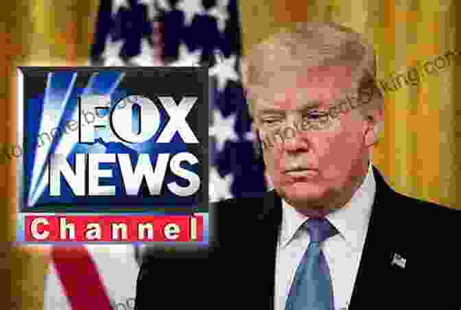 Donald Trump And Fox News Logo Hoax: Donald Trump Fox News And The Dangerous Distortion Of Truth