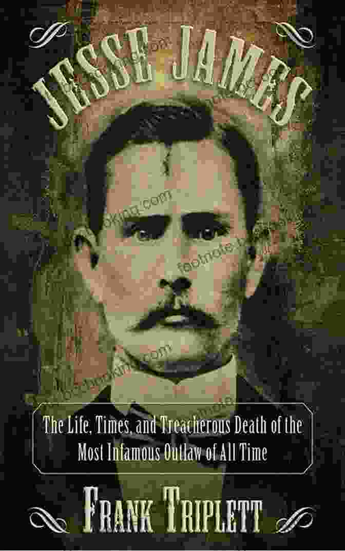 Engraving Of The Most Infamous Outlaw Of All Time, Surrounded By Depictions Of His Daring Exploits And Mysterious Death. Jesse James: The Life Times And Treacherous Death Of The Most Infamous Outlaw Of All Time (Legends Of The Wild West)