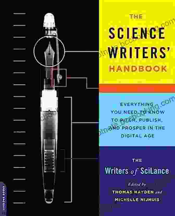 Everything You Need To Know To Pitch, Publish, And Prosper In The Digital Age The Science Writers Handbook: Everything You Need To Know To Pitch Publish And Prosper In The Digital Age
