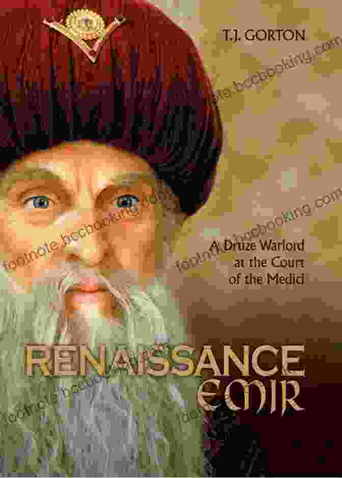 Fakhr Al Din II, Druze Warlord At The Court Of The Medici Renaissance Emir: A Druze Warlord At The Court Of The Medici