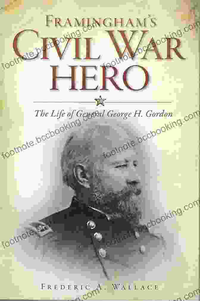 Framingham Civil War Hero Book Cover Framingham S Civil War Hero: The Life Of General George H Gordon (Civil War Series)