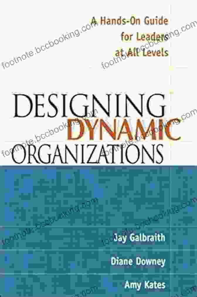 Hands On Guide For Leaders At All Levels Designing Dynamic Organizations: A Hands On Guide For Leaders At All Levels