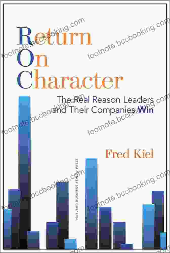Leadership Secrets Revealed Return On Character: The Real Reason Leaders And Their Companies Win