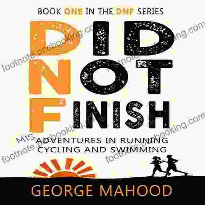 Misadventures In Running, Cycling, And Swimming: DNF Book Cover Did Not Finish: Misadventures In Running Cycling And Swimming (DNF 1)