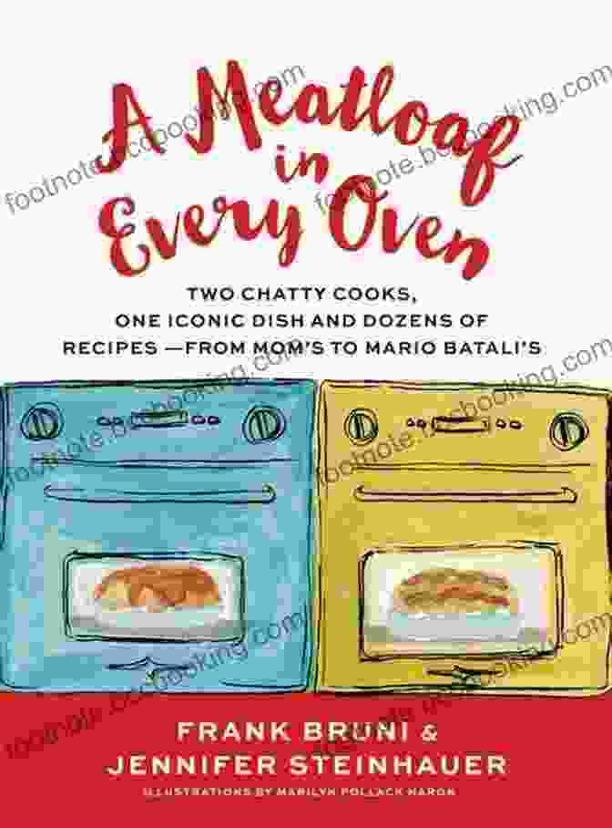 Mom's Apple Pie A Meatloaf In Every Oven: Two Chatty Cooks One Iconic Dish And Dozens Of Recipes From Mom S To Mario Batali S