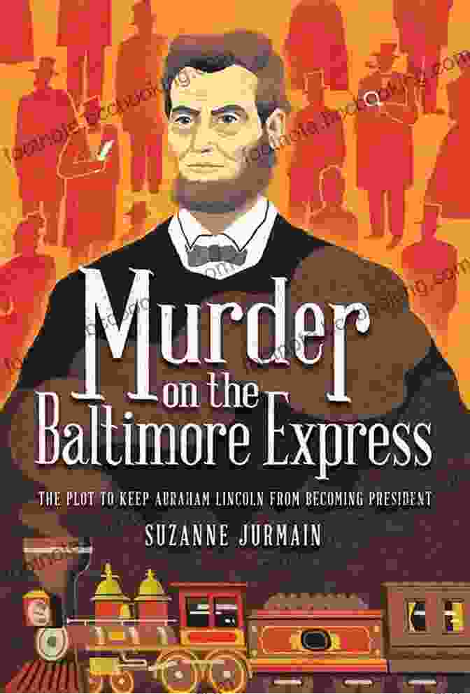 Murder On The Baltimore Express Book Cover Murder On The Baltimore Express: The Plot To Keep Abraham Lincoln From Becoming President