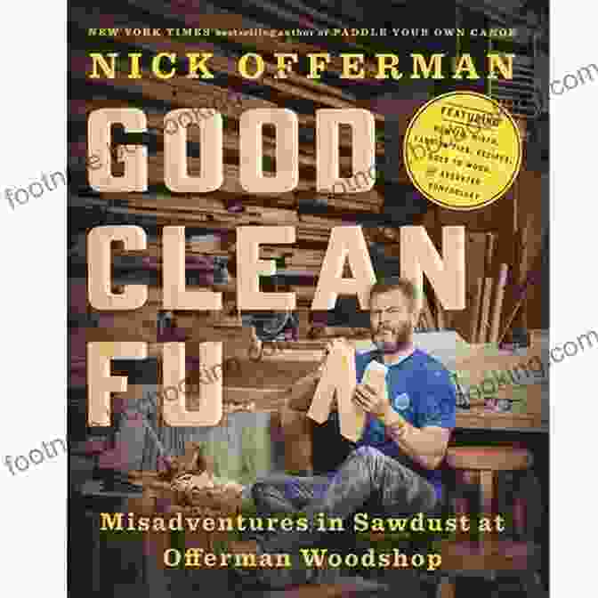 Nick Offerman Woodworking Good Clean Fun: Misadventures In Sawdust At Offerman Woodshop