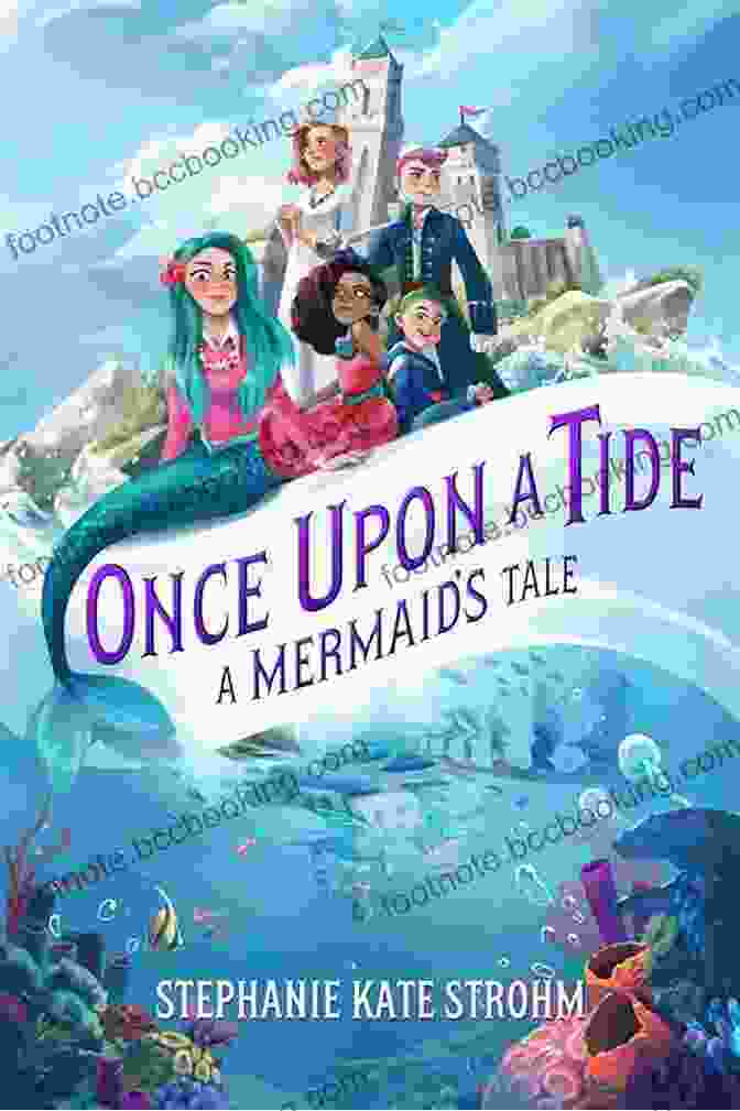 Once Upon Tide Mermaid Tale Book Cover Featuring A Mermaid Swimming In A Vibrant Underwater Scene Once Upon A Tide: A Mermaid S Tale