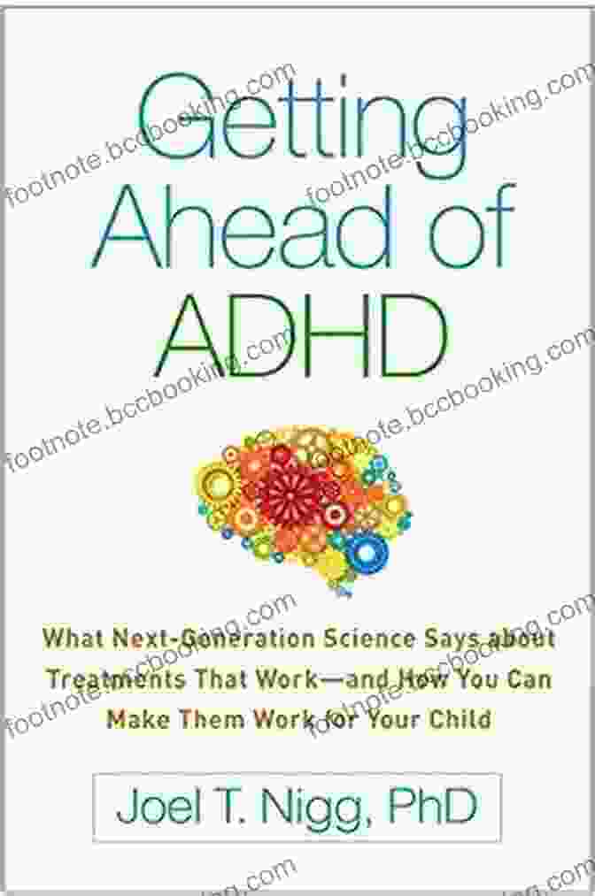 Patient Advocate Getting Ahead Of ADHD: What Next Generation Science Says About Treatments That Work And How You Can Make Them Work For Your Child