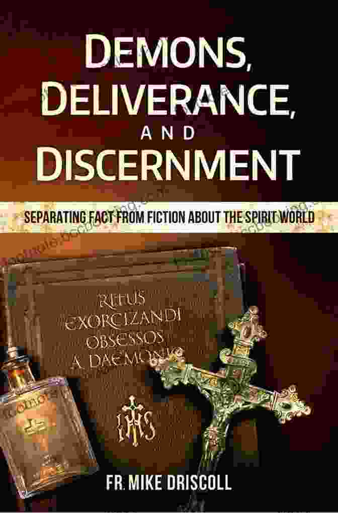 Separating Fact From Fiction About The Spirit World Demons Deliverance Discernment: Separating Fact From Fiction About The Spirit World