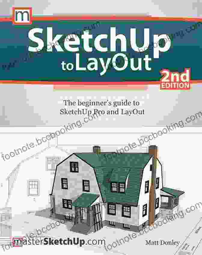 The Beginner's Guide To SketchUp Pro And Layout Book Cover SketchUp To LayOut: The Beginner S Guide To SketchUp Pro And LayOut