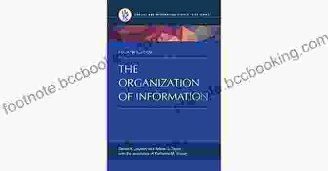 The Organization Of Information 4th Edition Book Cover The Organization Of Information 4th Edition (Library And Information Science Text)