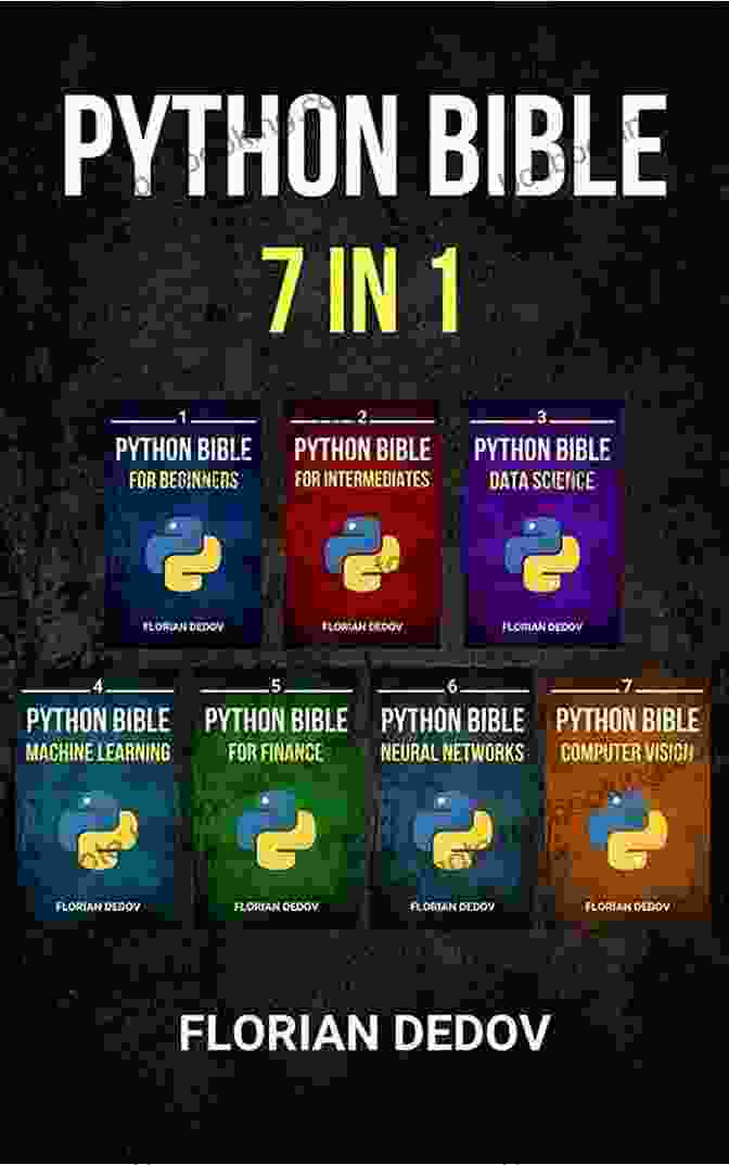 The Python Bible In: A Comprehensive Guide To Mastering The Python Programming Language The Python Bible 7 In 1: Volumes One To Seven (Beginner Intermediate Data Science Machine Learning Finance Neural Networks Computer Vision)