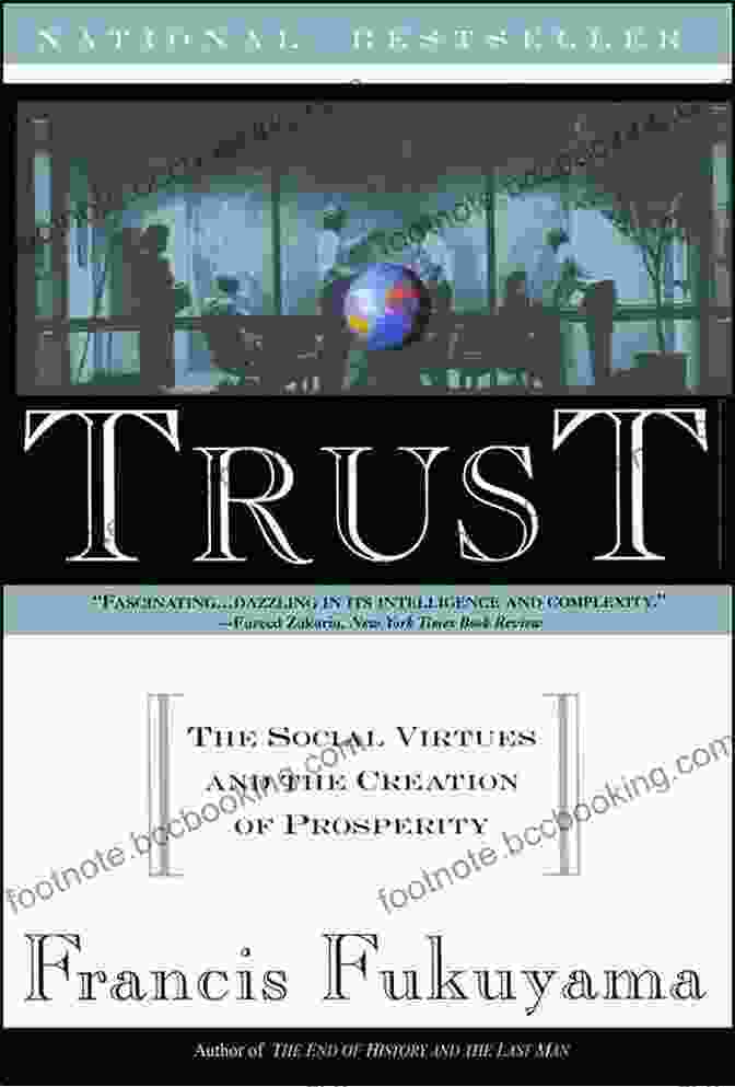 The Social Virtues And The Creation Of Prosperity: Unlocking The Path To Prosperity And Well Being Trust: The Social Virtues And The Creation Of Prosperity