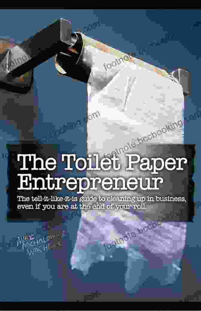 The Toilet Paper Entrepreneur Book Cover The Toilet Paper Entrepreneur: The Tell It Like It Is Guide To Cleaning Up In Business Even If You Are At The End Of Your Roll