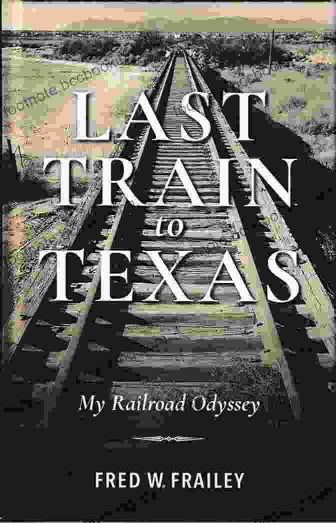 Wyoming Cowboy Last Train To Texas: My Railroad Odyssey