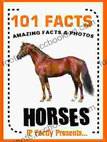 101 Facts Horses Horse For Kids With Great Facts Photos (101 Animal Facts 17)