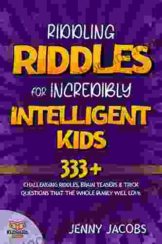 Riddling Riddles For Incredibly Intelligent Kids: 333+ Challenging Riddles Brain Teasers Trick Questions That The Whole Family Will Love (KidsVille Riddle 4)