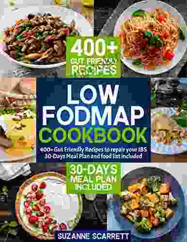 Low FODMAP Cookbook: 400+ Gut Friendly Recipes To Repair Your IBS 30 Days Meal Plan And Food List Included