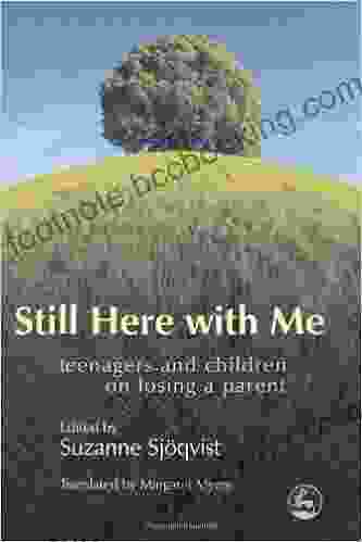 Still Here With Me: Teenagers And Children On Losing A Parent