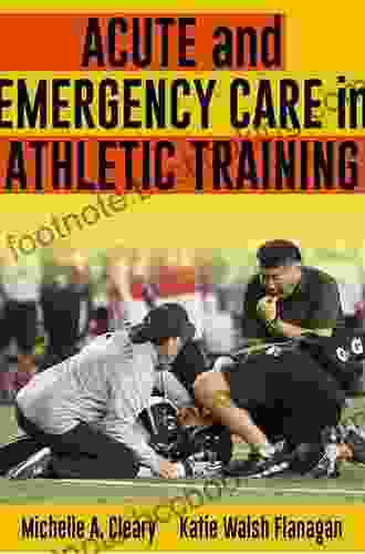 Acute And Emergency Care In Athletic Training