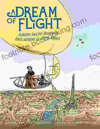 A Dream Of Flight: Alberto Santos Dumont S Race Around The Eiffel Tower