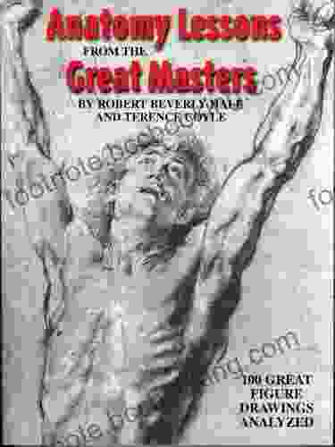 Anatomy Lessons From The Great Masters: 100 Great Figure Drawings Analyzed