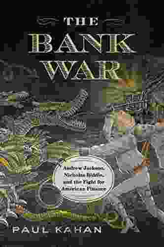 The Bank War: Andrew Jackson Nicholas Biddle And The Fight For American Finance