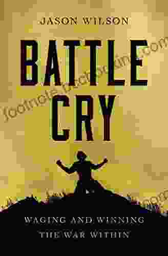 Battle Cry: Waging And Winning The War Within