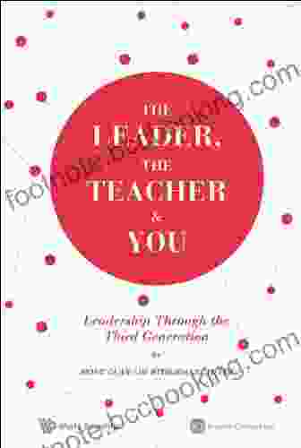 The Leader The Teacher You: Leadership Through The Third Generation