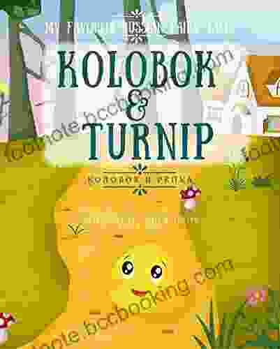 My Favorite Russian Fairy Tales Kolobok Turnip: Bilingual Stories For Little Ones In Russian And English Children S Stories