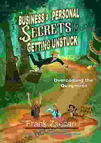 Business Personal Secrets For Getting Unstuck: Overcoming The Quagmires (Frank Zaccari S Business And Personal Secrets Ser )
