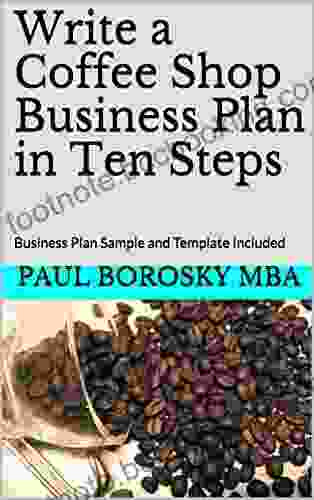Write A Coffee Shop Business Plan In Ten Steps: Business Plan Sample And Template Included