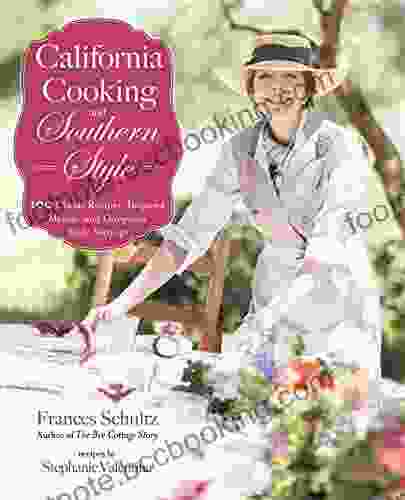 California Cooking And Southern Style: 100 Great Recipes Inspired Menus And Gorgeous Table Settings