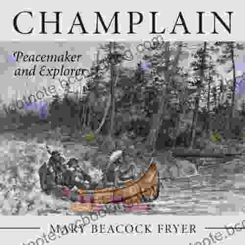 Champlain: Peacemaker And Explorer Mary Beacock Fryer