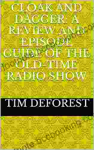 Cloak And Dagger: A Review And Episode Guide Of The Old Time Radio Show (Old Time Radio Episode Guides 6)