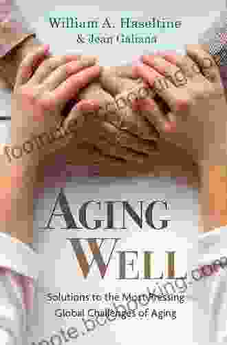 Aging Well: Solutions To The Most Pressing Global Challenges Of Aging