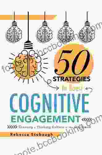 Fifty Strategies To Boost Cognitive Engagement: Creating A Thinking Culture In The Classroom (50 Teaching Strategies To Support Cognitive Development)