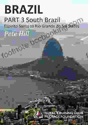Brazil: Cruising Guide Part 3 South Brazil : Espirito Santo To Rio Grande Do Sul States (Royal Cruising Club Pilotage Foundation Brazil Cruising Guides)